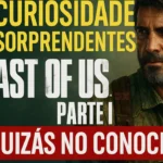 20 Curiosidades Sorprendentes de The Last of Us…